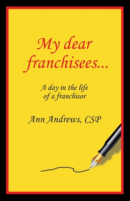 My Dear Franchisees: A day in the life of a franchisor - Ann Andrews