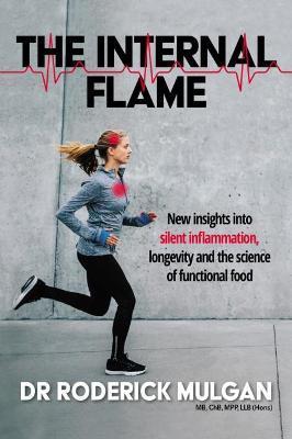 The Internal Flame: New insights into silent inflammation, longevity and the science of functional food - Roderick Mulgan