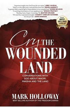 Poza produsului Cry the Wounded Land: Conversations with God about Maori, Pakeha and the land - Mark Holloway