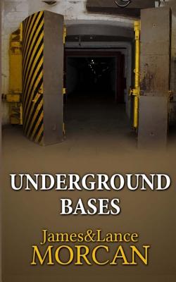 Underground Bases: Subterranean Military Facilities and the Cities Beneath Our Feet - Lance Morcan