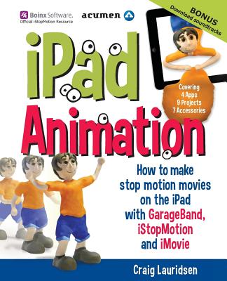 iPad Animation: - how to make stop motion movies on the iPad - Craig Lauridsen