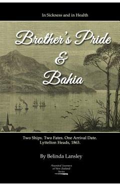 Coperta cărții 'In Sickness and in Health: Brother's Pride and Bahia.: Two Ships. Two Fates. One Arrival Date. Lyttelton Heads, 1863. -'