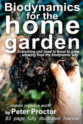 Biodynamics for the Home Garden: 
