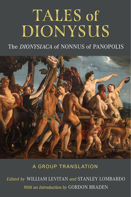 Tales of Dionysus: The Dionysiaca of Nonnus of Panopolis - William Levitan