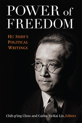 Power of Freedom: Hu Shih's Political Writings - Chih-ping Chou
