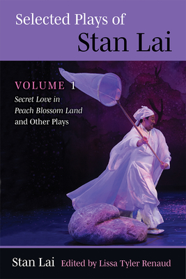 Selected Plays of Stan Lai: Volume 1: Secret Love in Peach Blossom Land and Other Plays Volume 1 - Stan Lai