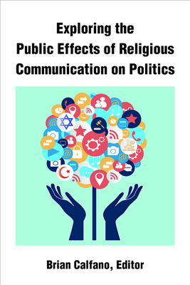 Exploring the Public Effects of Religious Communication on Politics - Brian Calfano