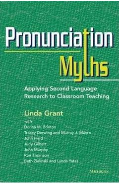 Coperta cărții 'Pronunciation Myths: Applying Second Language Research to Classroom Teaching - Linda Grant'