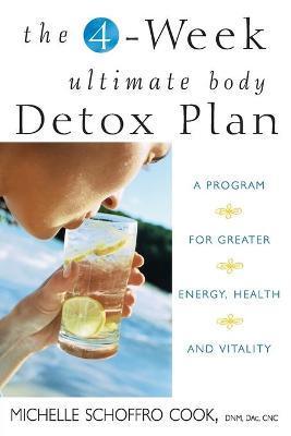 The 4-Week Ultimate Body Detox Plan: A Program for Greater Energy, Health, and Vitality - Michelle Schoffro Cook