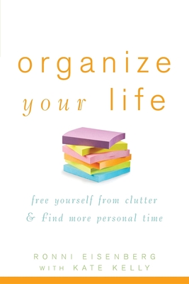 Organize Your Life: Free Yourself from Clutter & Find More Personal Time - Ronni Eisenberg