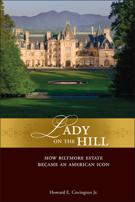 Lady on the Hill: How Biltmore Estate Became an American Icon - Howard E. Covington
