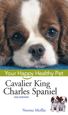 Cavalier King Charles Spaniel: Your Happy Healthy Pet - Norma Moffat