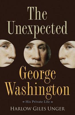 The Unexpected George Washington: His Private Life - Harlow Giles Unger