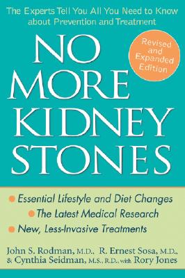 No More Kidney Stones: The Experts Tell You All You Need to Know about Prevention and Treatment - John S. Rodman