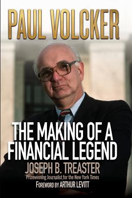 Paul Volcker: The Making of a Financial Legend - Joseph B. Treaster