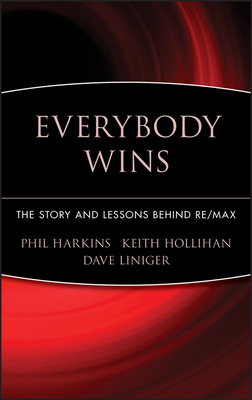 Everybody Wins: The Story and Lessons Behind Re/Max - Phil Harkins