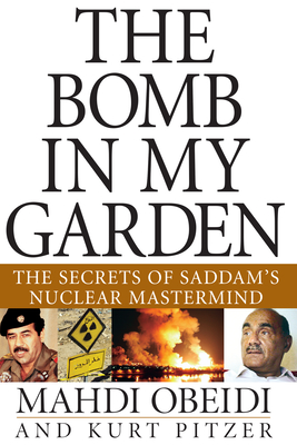 The Bomb in My Garden: The Secrets of Saddam's Nuclear MasterMind - Mahdi Obeidi