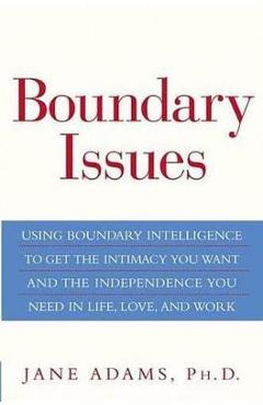 Coperta cărții 'Boundary Issues: Using Boundary Intelligence to Get the Intimacy You Want and the Independence You Need in Life, Love,'