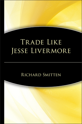 Trade Like Jesse Livermore - Richard Smitten