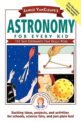 Janice VanCleave's Astronomy for Every Kid: 101 Easy Experiments That Really Work - Janice Pratt Vancleave