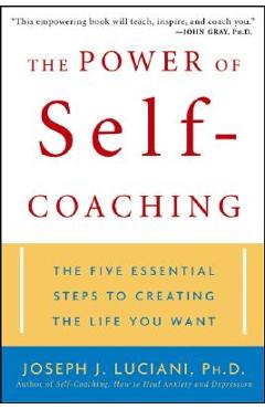Coperta cărții 'The Power of Self-Coaching: The Five Essential Steps to Creating the Life You Want - Joseph J. Luciani'