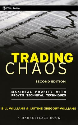 Trading Chaos: Maximize Profits with Proven Technical Techniques - Justine Gregory-williams