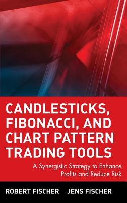 Candlesticks, Fibonacci, and Chart Pattern Trading Tools: A Synergistic Strategy to Enhance Profits and Reduce Risk - Robert Fischer