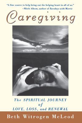 Caregiving: The Spiritual Journey of Love, Loss, and Renewal - Beth Witrogen Mcleod
