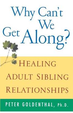 Poza produsului Why Can't We Get Along?: Healing Adult Sibling Relationships - Peter Goldenthal