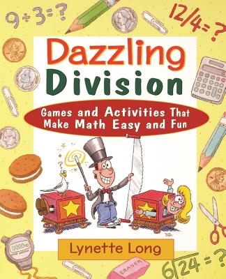 Dazzling Division: Games and Activities That Make Math Easy and Fun - Lynette Long