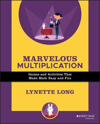 Marvelous Multiplication: Games and Activities That Make Math Easy and Fun - Lynette Long