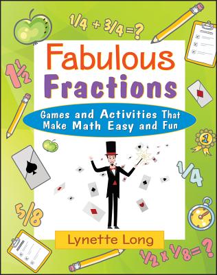 Fabulous Fractions: Games and Activities That Make Math Easy and Fun - Lynette Long