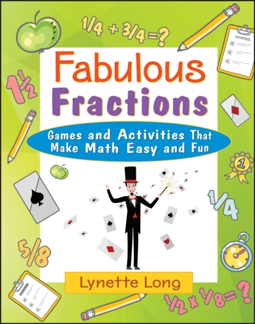 Fabulous Fractions: Games and Activities That Make Math Easy and Fun - Lynette Long