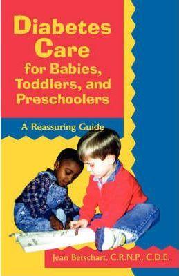 Diabetes Care for Babies, Toddlers, and Preschoolers: A Reassuring Guide - Betschart