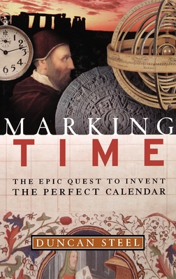 Marking Time: The Epic Quest to Invent the Perfect Calendar - Duncan Steel