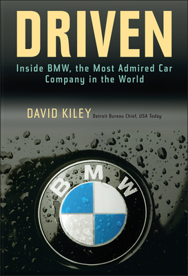 Driven: Inside BMW, the Most Admired Car Company in the World - David Kiley