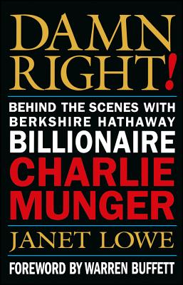 Damn Right!: Behind the Scenes with Berkshire Hathaway Billionaire Charlie Munger - Janet Lowe
