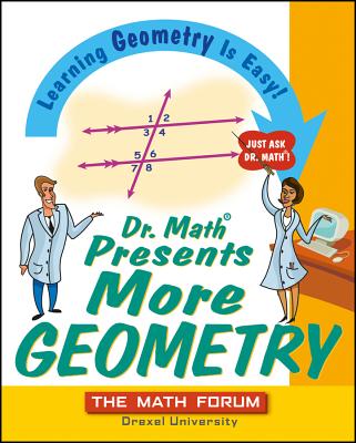 Dr. Math Presents More Geometry: Learning Geometry Is Easy! Just Ask Dr. Math - The Math Forum