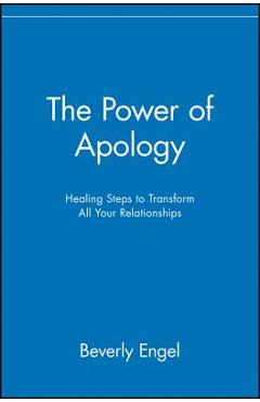 Coperta cărții 'The Power of Apology: Healing Steps to Transform All Your Relationships - Beverly Engel'