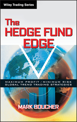 The Hedge Fund Edge: Maximum Profit/Minimum Risk Global Trend Trading Strategies - Mark Boucher