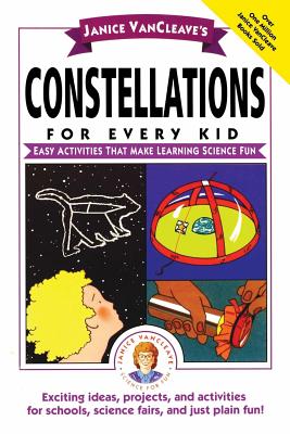 Janice Vancleave's Constellations for Every Kid: Easy Activities That Make Learning Science Fun - Janice Vancleave