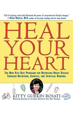 Coperta cărții 'Heal Your Heart: The New Rice Diet Program for Reversing Heart Disease Through Nutrition, Exercise, and Spiritual'