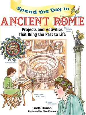Spend the Day in Ancient Rome: Projects and Activities That Bring the Past to Life - Linda Honan