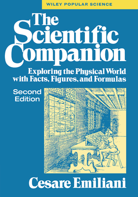 The Scientific Companion, 2nd Ed.: Exploring the Physical World with Facts, Figures, and Formulas - Cesare Emiliani