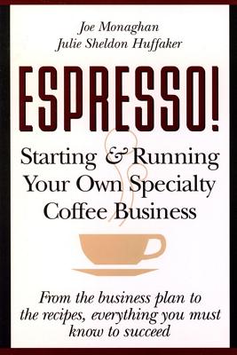 Espresso! Starting and Running Your Own Coffee Business - Julie S. Huffaker
