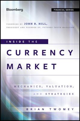 Inside the Currency Market: Mechanics, Valuation and Strategies - John R. Hill