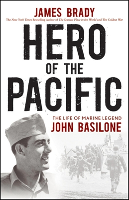 Hero of the Pacific: The Life of Marine Legend John Basilone - James Brady