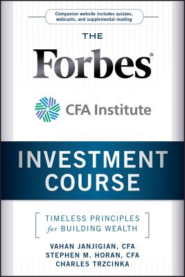 The Forbes / Cfa Institute Investment Course: Timeless Principles for Building Wealth - Vahan Janjigian