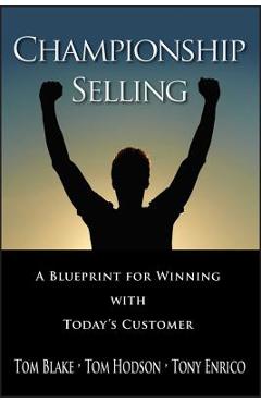 Coperta cărții 'Championship Selling: A Blueprint for Winning with Today's Customer - Tom Blake'