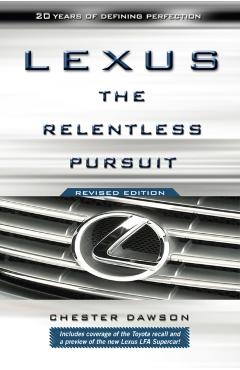 Lexus: The Relentless Pursuit - Chester Dawson